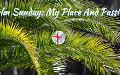 Palm Sunday: My Place And Passion