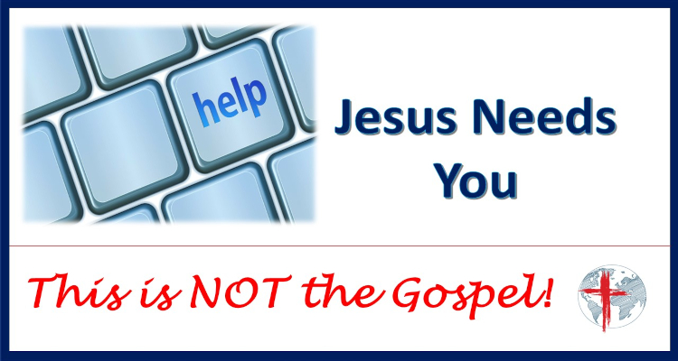 Help – not the Gospel This is not the Gospel
